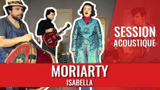 Moriarty — Isabella unplugged  Session acoustique [upl. by Lyndsey698]