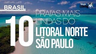 AS 10 PRAIAS MAIS LINDAS DO LITORAL NORTE DE SÃO PAULO  BRASIL  Série Viaje Comigo [upl. by Giark]