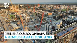 Refinería Olmeca operará a plenitud hasta el 2028 Sener [upl. by Maurey]