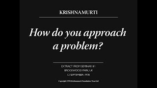 How do you approach a problem  J Krishnamurti [upl. by Dnomaid]