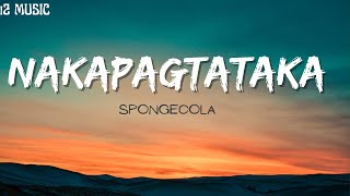 Nakapagtataka Spongecola Lyrics [upl. by Ecyned]