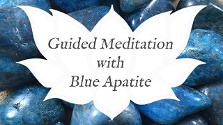 🙏 BLUE APATITE Meditation 🙏  Stone of Insight  Crystal Wisdom Guided Meditation [upl. by Tila]