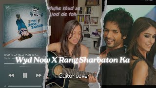 Wyd Now X Rang Sharbaton Ka 💞 cover guitar guitarcover lavanyag [upl. by Conley]