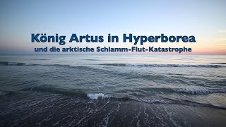 König Artus in Hyperborea und die arktische Flutkatastrophe [upl. by Asilenna]