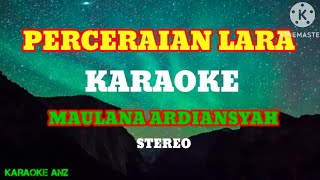 PERCERAIAN LARA  KARAOKE MAULANA ARDIANSYAH [upl. by Mattox914]