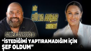 Bir Hülya Avşar Sohbeti  Somer Sivrioğlu İstediğimi Yaptıramadığım İçin Şef Oldum [upl. by Cyler]