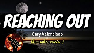 REACHING OUT  GARY VALENCIANO karaoke version [upl. by Anilocin]