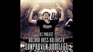 XS Project  Bochka Bass Kolbaser Unproven Bootleg [upl. by Sirej]