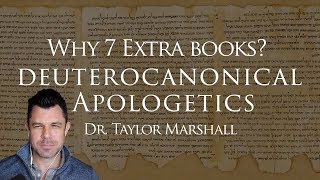 Why 7 quotExtraquot Books of the Catholic Bible Deuterocanonical Apologetics with Dr Taylor Marshall [upl. by Arres532]