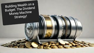 Building Wealth on a Budget The Dividend Money Machine Strategy🤑🤑🤑 [upl. by Wenoa]