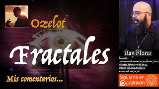 Fractales  Ozelot Mis comentarios [upl. by Buerger438]