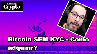 Bitcoin SEM KYC  Como adquirir [upl. by Audres330]