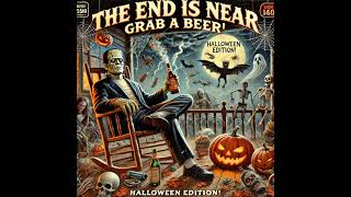 The End Is Near Grab a Beer  Halloween Edition [upl. by Huey]