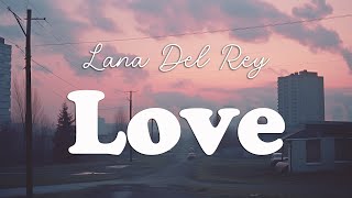 Lana Del Rey  Love Lyrics [upl. by Janetta388]