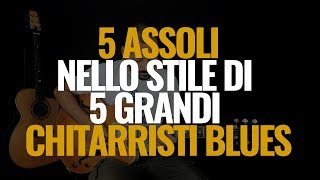 5 ASSOLI nello stile di 5 GRANDI CHITARRISTI BLUES  Chitarra Lab [upl. by Nosae]