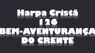 Harpa Cristã  126  BEM AVENTURANÇA DO CRENTEwmv [upl. by Navetse]