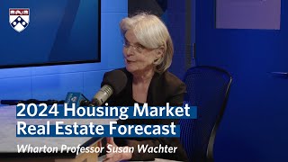 Housing Market in 2024 – Wharton Professor Susan Wachters Real Estate Forecast [upl. by Herod787]