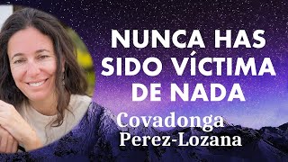 🌟 NUNCA HAS SIDO VÍCTIMA DE NADA 🌟 Covadonga PérezLozana [upl. by Ardnazil821]