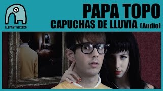 PAPA TOPO  Capuchas De Lluvia Audio [upl. by Adriel837]