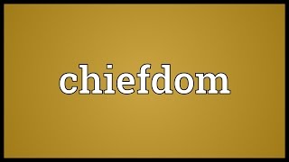 Chiefdom Meaning [upl. by Ettevroc]