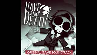 25 Have a Nice Death  Toxic Food Processing OST [upl. by Mcnalley]