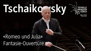 Tschaikowsky Romeo und Julia · Paavo Järvi amp TonhalleOrchester Zürich [upl. by Fonz]