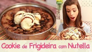 COOKIE de FRIGIDEIRA recheado com NUTELLA  TPM pra que te quero [upl. by Liamsi]