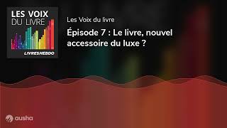 Épisode 7  Le livre nouvel accessoire du luxe [upl. by Ayahsal872]