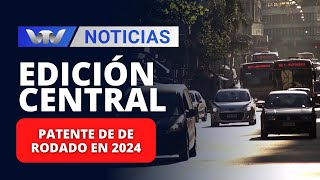 Edición Central 2612  ¿Cuándo vence la primera cuota de la patente de de rodado en 2024 [upl. by Carpet357]