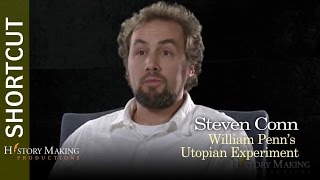 Steven Conn on William Penns Utopian Experiment [upl. by Emilia]