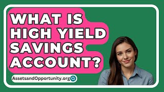 What Is High Yield Savings Account  AssetsandOpportunityorg [upl. by Imoyn826]