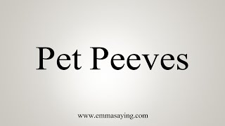 How To Say Pet Peeves [upl. by Lyrret409]