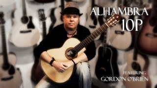 Alhambra 10P Guitar Review featuring Gordon OBrien [upl. by Eustazio]