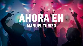 Ahora Eh  Manuel Turizo  LETRA [upl. by Ayak713]