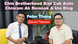 Special Interview Chin Brotherhood Kan Cak Asile Chinram Ah Remnak A Um Ding  Salai Peter Thang [upl. by Hinch]