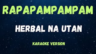 RAPAPAMPAM  HERBAL NA UTAN   KARAOKE VERSION [upl. by Orth84]