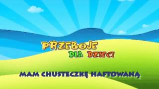 Mam chusteczkę haftowaną  Dziecięce Przeboje  Muzyka dla dzieci  Hity dla dzieci  tekst piose [upl. by Ynoyrb]