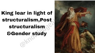 King lear in light of Structuralism Post structuralism and Gender studies  literary analysis [upl. by Anawahs]