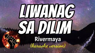 LIWANAG SA DILIM  RIVERMAYA karaoke version [upl. by Ennayehc21]