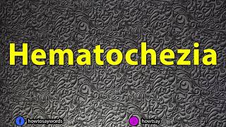 How To Pronounce Hematochezia [upl. by Adyeren]