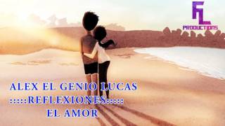 ALEX EL GENIO LUCAS REFLEXIONES quotEL AMORquot [upl. by Anerys]