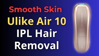 Achieve Smooth Skin at Home with ULIKE AIR 10 IPL Hair Removal [upl. by Inaoj]