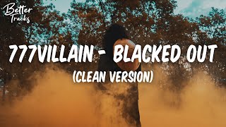 777villain  BLACKED OUT Clean  Lyrics 🔥 Blacked Out Clean Lyrics [upl. by Redleh]