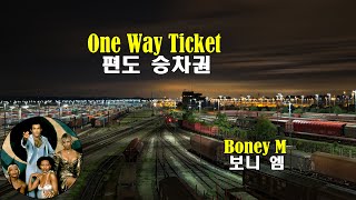 One Way Ticket  Boney M편도 승차권  보니 엠1976 lyrics가사 해석 자막 [upl. by Yniffit]