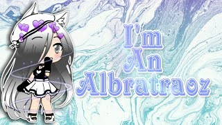 Im an Albatraoz GLMV Gacha Life [upl. by Tollmann603]