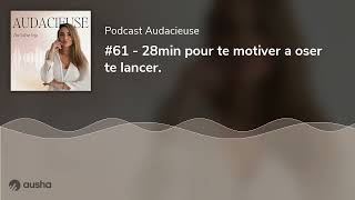 61  28min pour te motiver a oser te lancer [upl. by Amocat]