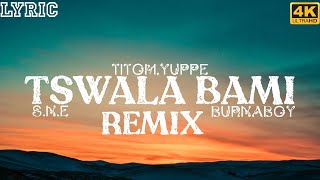 TitomYuppe  Tshwala Bam Remix ft SNE x Burnaboy OFFICIAL LYRIC [upl. by Behlke]