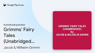 Grimms Fairy Tales Unabridged optional by Jacob amp Wilhelm Grimm · Audiobook preview [upl. by Lawrenson]