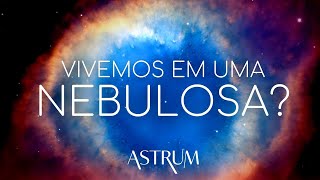 NEBULOSAS  vivemos em uma  Astrum Brasil [upl. by Aremat]