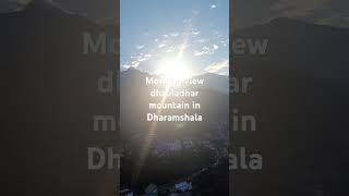 Morning view dhauladhar in Dharamshala [upl. by Dnomzed]